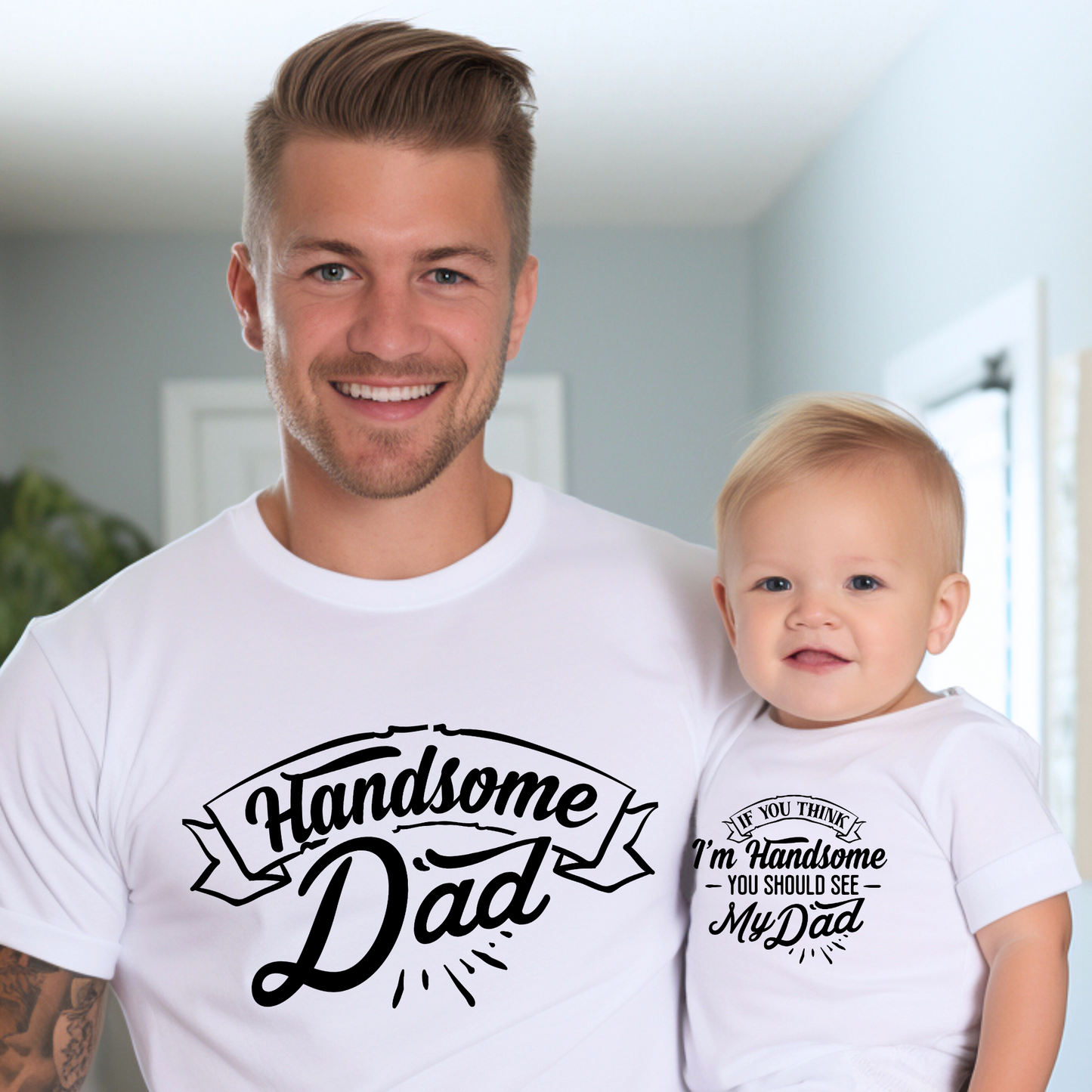 Handsome Dad, Handsome Baby - Father and Son Shirts
